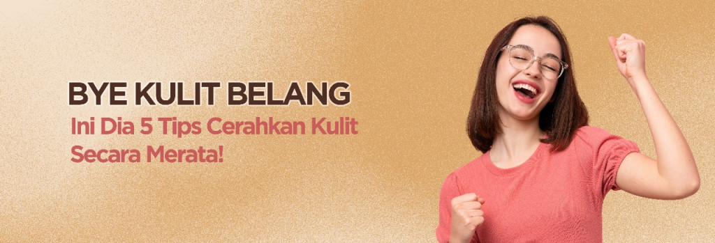 Bye kulit belang, Ini Dia 5 Tips Cerahkan Kulit Secara Merata!