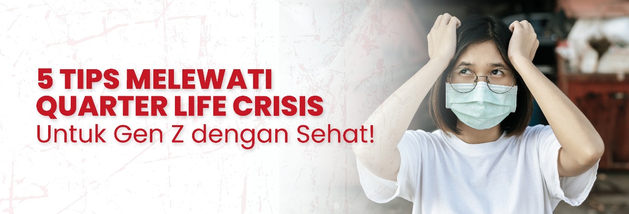 5 Tips Melewati Quarter Life Crisis untuk Gen Z dengan Sehat!